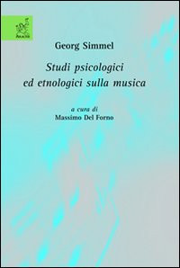 Georg Simmel. Studi psicologici ed etnologici sulla musica Georg Simmel. Studi psicologici ed etnologici sulla musica