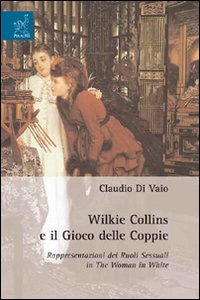 Wilkie Collins e il gioco delle coppie. Rappresentazioni dei ruoli sessuali in the woman in white Wilkie Collins e il gioco delle coppie. Rappresentazioni dei ruoli sessuali in the woman in white
