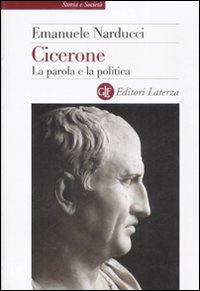 Cicerone. La parola e la politica Cicerone. La parola e la politica