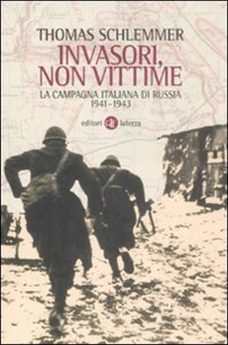 Invasori non vittime. La campagna italiana di Russia 1941-1943 Invasori non vittime. La campagna italiana di Russia 1941-1943