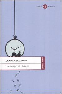 Sociologie del tempo. Soggetti e tempo nella società dell'accelerazione Sociologie del tempo. Soggetti e tempo nella società dell'accelerazione