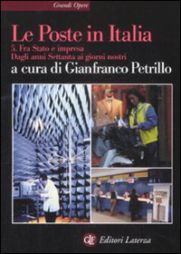 Le Poste in Italia. Vol. 5: Fra Stato e impresa. Dagli anni Settanta ai giorni nostri Le Poste in Italia. Vol. 5: Fra Stato e impresa. Dagli anni Settanta ai giorni nostri
