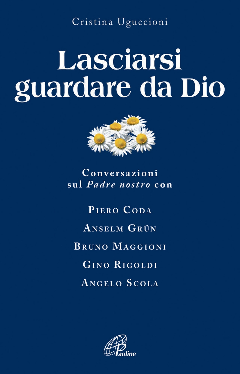 Lasciarsi Guardare da Dio. Conversazioni sul Padre Nostro con Piero Coda, Anselm Grün, Bruno Maggioni, Gino Rigoldi, Angelo Scola Lasciarsi Guardare da Dio. Conversazioni sul Padre Nostro con Piero Coda, Anselm Grün, Bruno Maggioni, Gino Rigoldi, Angelo Scola