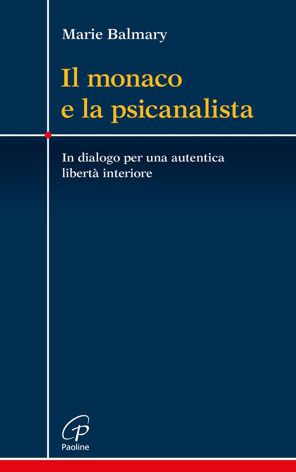 Il Monaco e la Psicanalista. In Dialogo Per una Autentica Libertà Interiore Il Monaco e la Psicanalista. In Dialogo Per una Autentica Libertà Interiore