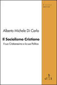 Il socialismo cristiano. Il suo cristianesimo e la sua politica Il socialismo cristiano. Il suo cristianesimo e la sua politica