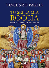 Tu sei la mia roccia. Voci e immagini dai salmi Tu sei la mia roccia. Voci e immagini dai salmi