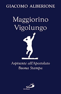 Maggiorino Vigolungo. Aspirante all'Apostolato Buona Stampa Maggiorino Vigolungo. Aspirante all'Apostolato Buona Stampa