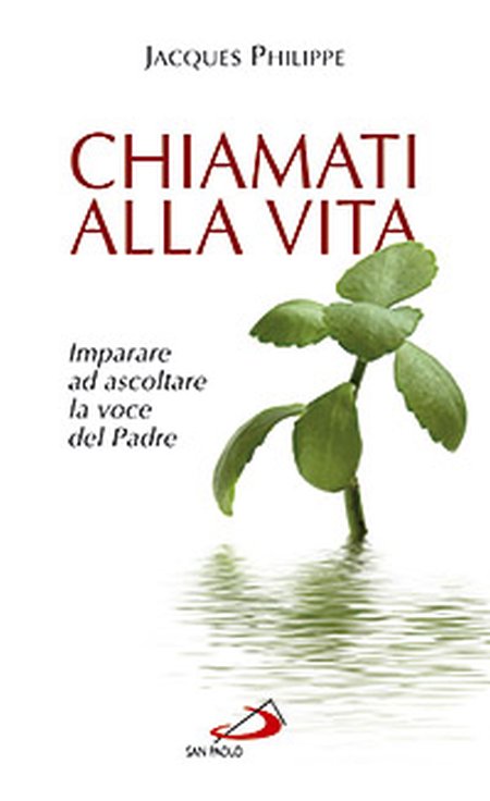 Chiamati alla vita. Imparare ad ascoltare la voce del Padre Chiamati alla vita. Imparare ad ascoltare la voce del Padre