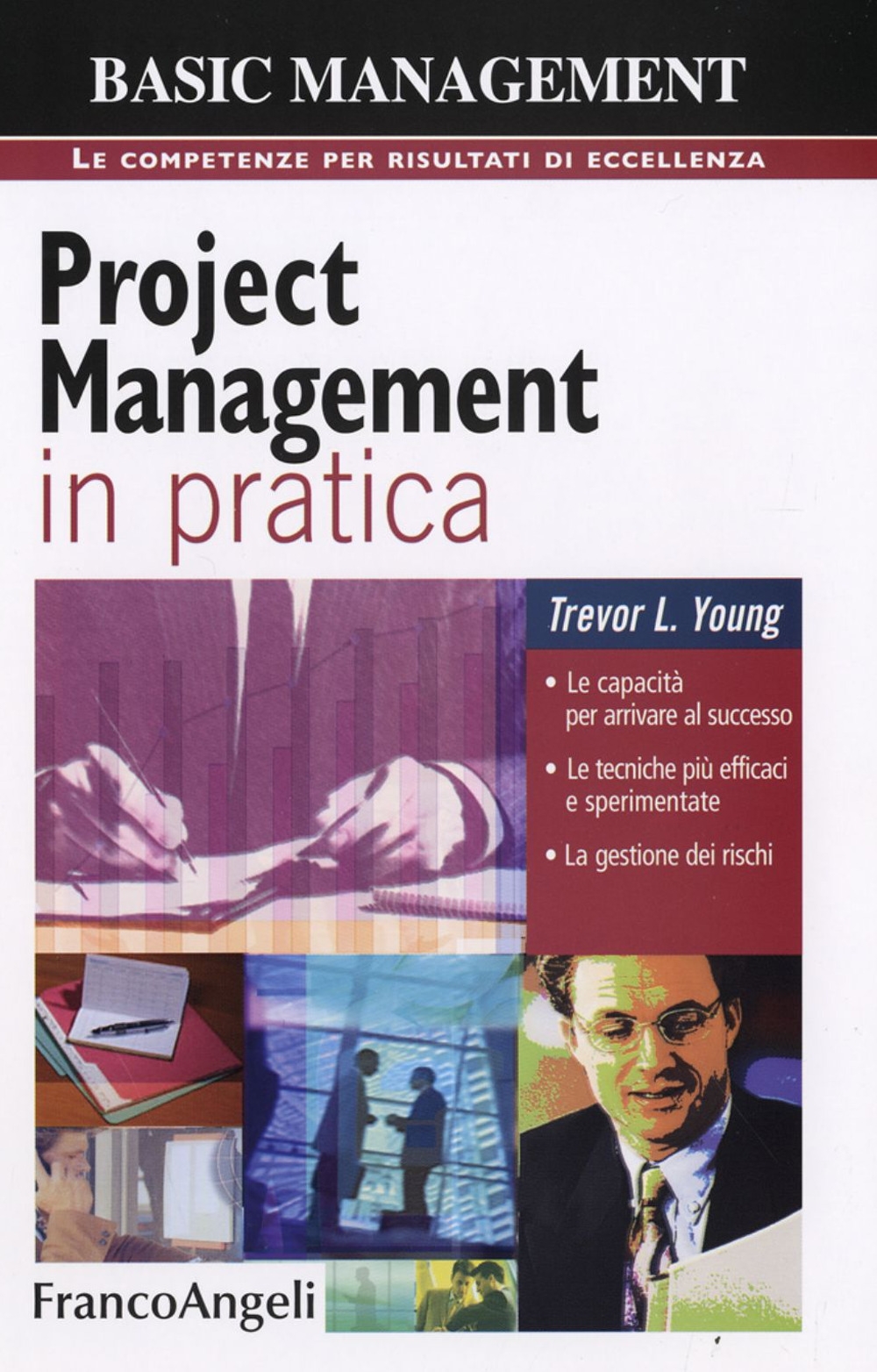 Project Management in Pratica. Le Capacità per Arrivare al Successo, le Tecniche più Efficaci e Sperimentate, la Gestione dei Rischi Project Management in Pratica. Le Capacità per Arrivare al Successo, le Tecniche più Efficaci e Sperimentate, la Gestione dei Rischi