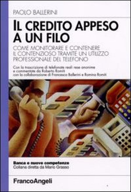 Il credito appeso a un filo. Come monitorare e contenere il contenzioso tramite un utilizzo professionale del telefono Il credito appeso a un filo. Come monitorare e contenere il contenzioso tramite un utilizzo professionale del telefono