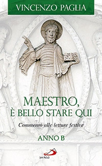 Maestro, è bello stare qui. Commento alle letture festive. Anno B Maestro, è bello stare qui. Commento alle letture festive. Anno B