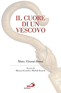 Il cuore di un vescovo. Mons. Gianni Danzi Il cuore di un vescovo. Mons. Gianni Danzi