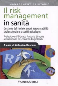 Il risk management in sanità. Gestione del rischio, errori, responsabilità professionale e aspetti psicologici Il risk management in sanità. Gestione del rischio, errori, responsabilità professionale e aspetti psicologici