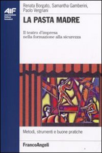 La pasta madre. Il teatro d'impresa nella formazione alla sicurezza La pasta madre. Il teatro d'impresa nella formazione alla sicurezza