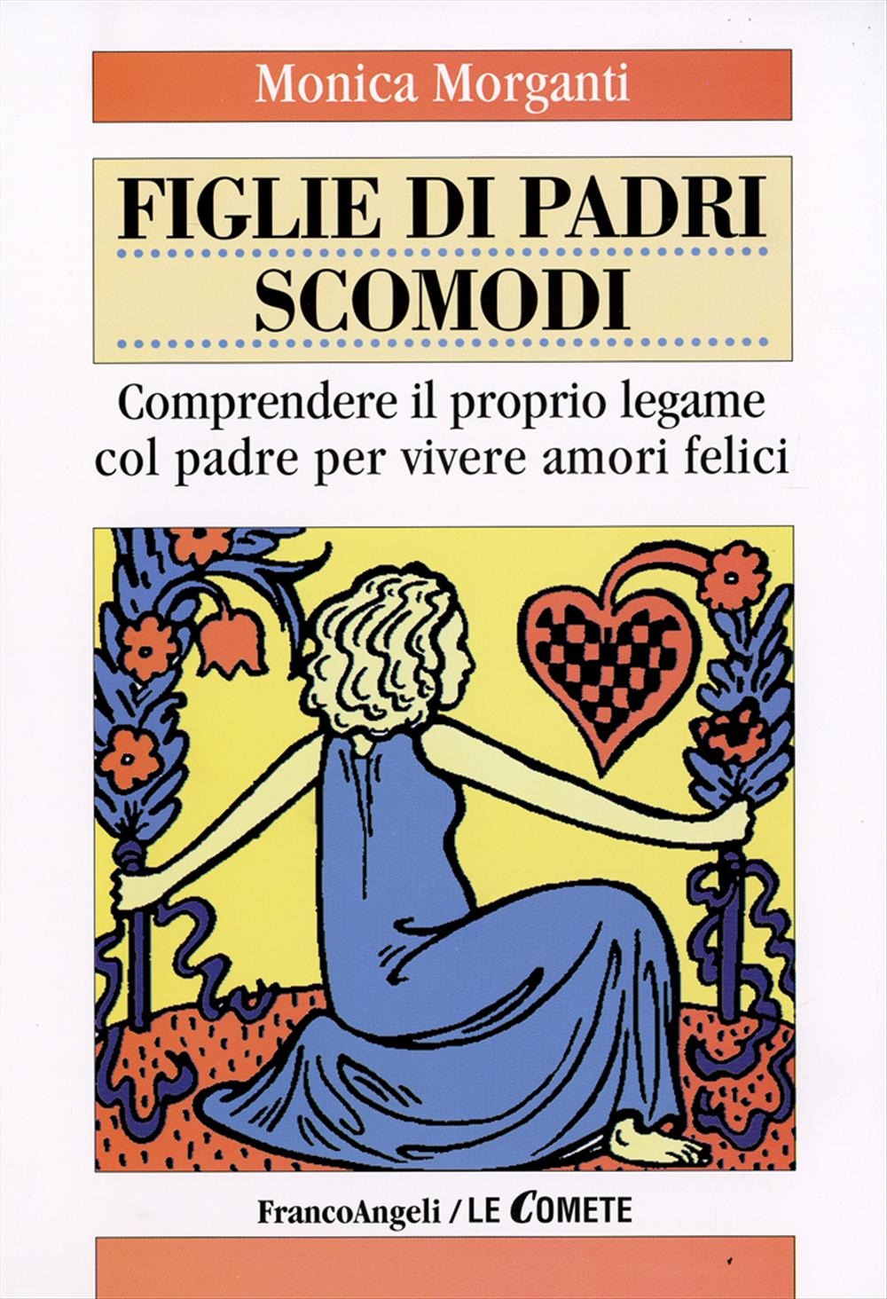 Figlie di padri scomodi. Comprendere il proprio legame col padre per vivere amori felici Figlie di padri scomodi. Comprendere il proprio legame col padre per vivere amori felici