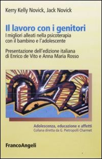 Il lavoro con i genitori. I migliori alleati in psicoterapia con il bambino e l'adolescente Il lavoro con i genitori. I migliori alleati in psicoterapia con il bambino e l'adolescente