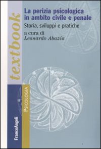 La Perizia Psicologica in Ambito Civile e Penale. Storia, Sviluppi e Pratiche La Perizia Psicologica in Ambito Civile e Penale. Storia, Sviluppi e Pratiche