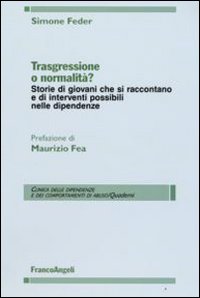 Trasgressione o normalità? Storie di giovani che si raccontano e di interventi possibili nelle dipendenze Trasgressione o normalità? Storie di giovani che si raccontano e di interventi possibili nelle dipendenze