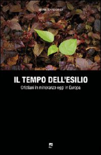 Il tempo dll'esilio. Cristiani in minoranza oggi in Europa Il tempo dll'esilio. Cristiani in minoranza oggi in Europa