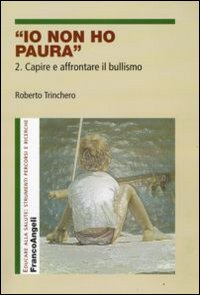 Io non ho Paura. Vol. 2: Capire e Affrontare il Bullismo Io non ho Paura. Vol. 2: Capire e Affrontare il Bullismo