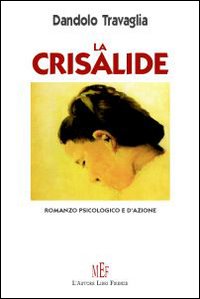 La crisalide. Romanzo psicologico e d'azione La crisalide. Romanzo psicologico e d'azione