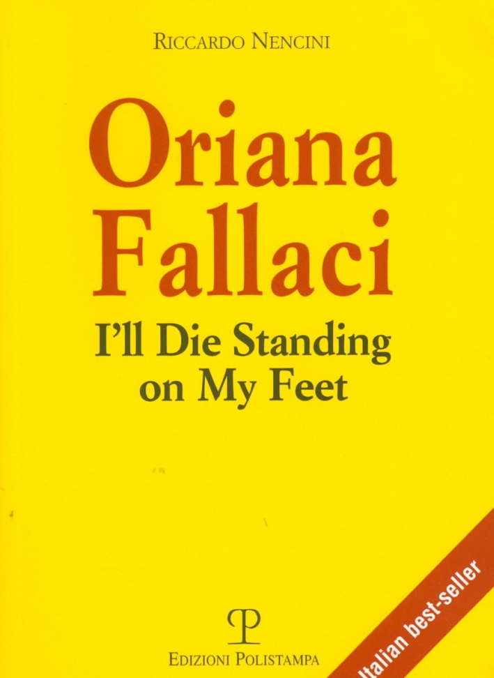 Oriana Fallaci. I'll Die Standing On My Feet.