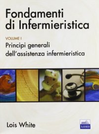 Fondamenti di infermieristica. Vol. 1