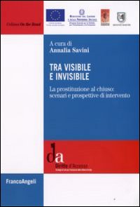 Tra visibile e invisibile. La prostituzione al chiuso: scenari e prospettive di intervento Tra visibile e invisibile. La prostituzione al chiuso: scenari e prospettive di intervento