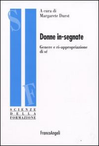 Donne in-segnate. Genere e ri-appropriazione di sé Donne in-segnate. Genere e ri-appropriazione di sé