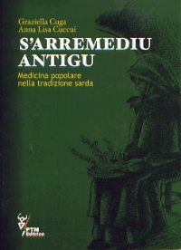 Arremediu antigu. Medicina popolare nella tradizione sarda (S') Arremediu antigu. Medicina popolare nella tradizione sarda (S')
