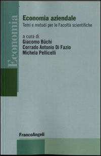 Economia aziendale. Temi e metodi per le Facoltà scientifiche Economia aziendale. Temi e metodi per le Facoltà scientifiche