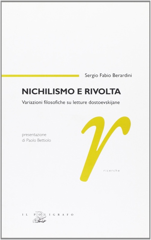 Nichilismo e Rivolta. Variazioni Filosofiche su Letture Dostoevskijane Nichilismo e Rivolta. Variazioni Filosofiche su Letture Dostoevskijane