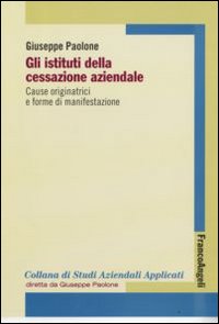 Gli istituti della cessazione aziendale. Cause originatrici e forme di manifestazione Gli istituti della cessazione aziendale. Cause originatrici e forme di manifestazione