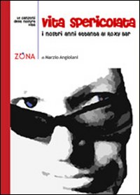 Vita Spericolata. I Nostri Anni Ottanta al Roxi Bar Vita Spericolata. I Nostri Anni Ottanta al Roxi Bar