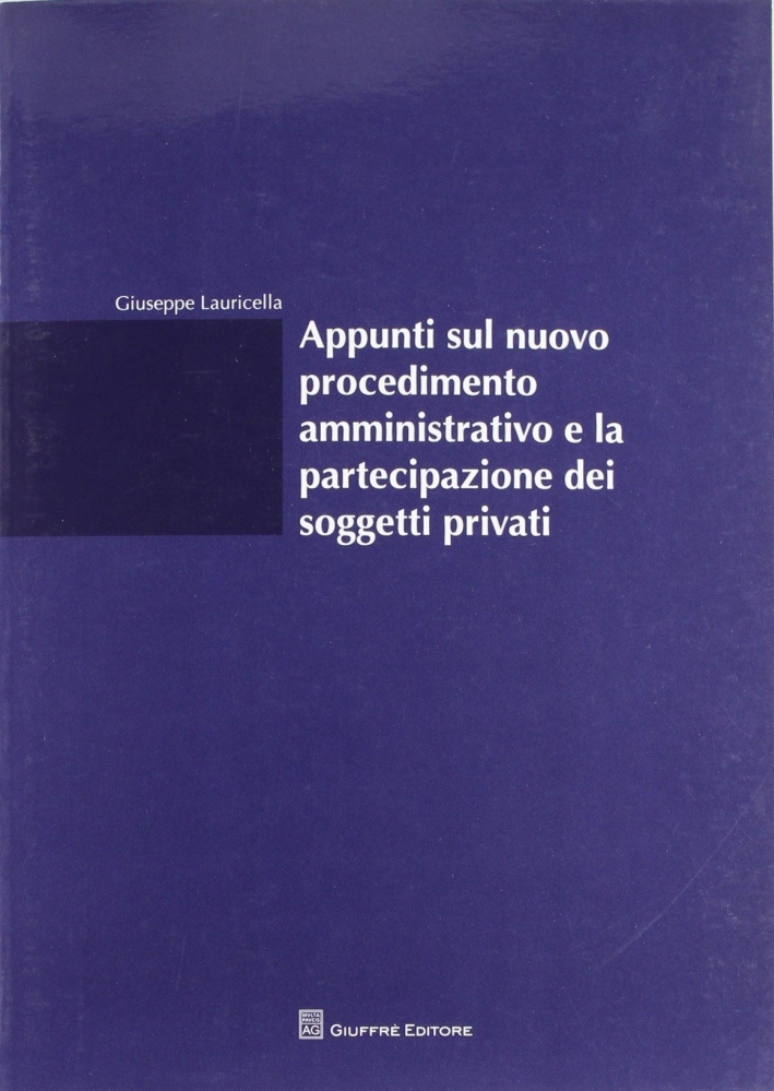Appunti sul nuovo procedimento amministrativo e la partecipazione dei soggetti privati Appunti sul nuovo procedimento amministrativo e la partecipazione dei soggetti privati