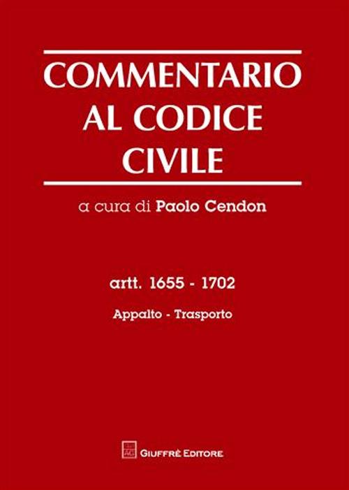 Commentario al codice civile. Artt. 1655-1702: Appalto. Trasporto Commentario al codice civile. Artt. 1655-1702: Appalto. Trasporto
