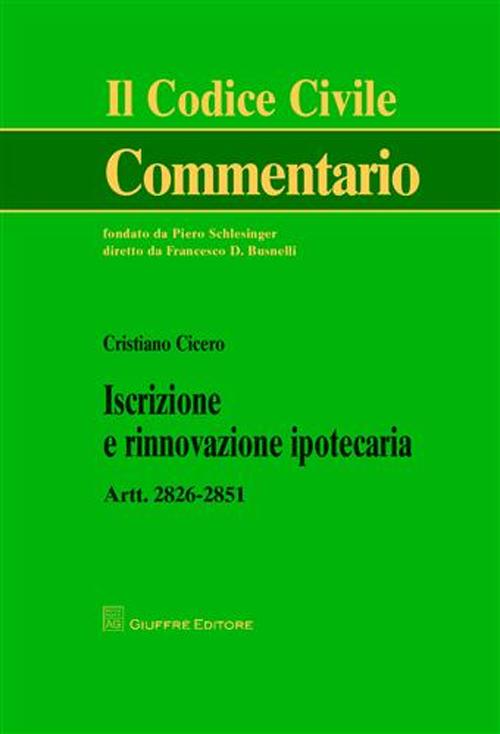 Iscrizione e rinnovazione ipotecaria. Artt. 2826-2851 Iscrizione e rinnovazione ipotecaria. Artt. 2826-2851