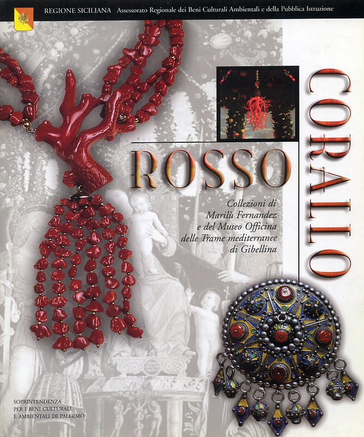 Rosso Corallo. Collezioni di Marilù Fernandez e del Museo Officina delle Terme mediterranee di Gibellina Rosso Corallo. Collezioni di Marilù Fernandez e del Museo Officina delle Terme mediterranee di Gibellina