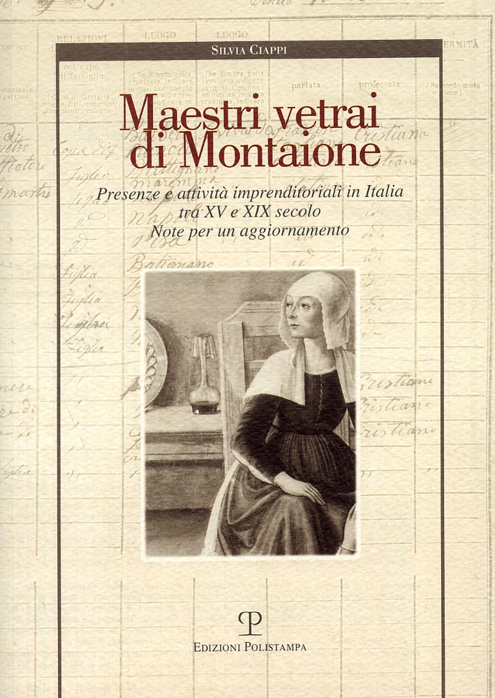 Maestri vetrai di Montaione. Presenze e attività imprenditoriali in Italia tra XV e XIX secolo. Note per un aggiornamento Maestri vetrai di Montaione. Presenze e attività imprenditoriali in Italia tra XV e XIX secolo. Note per un aggiornamento