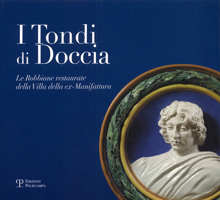 I Tondi di Doccia. Le Robbiane restaurate della ex-Manifattura I Tondi di Doccia. Le Robbiane restaurate della ex-Manifattura