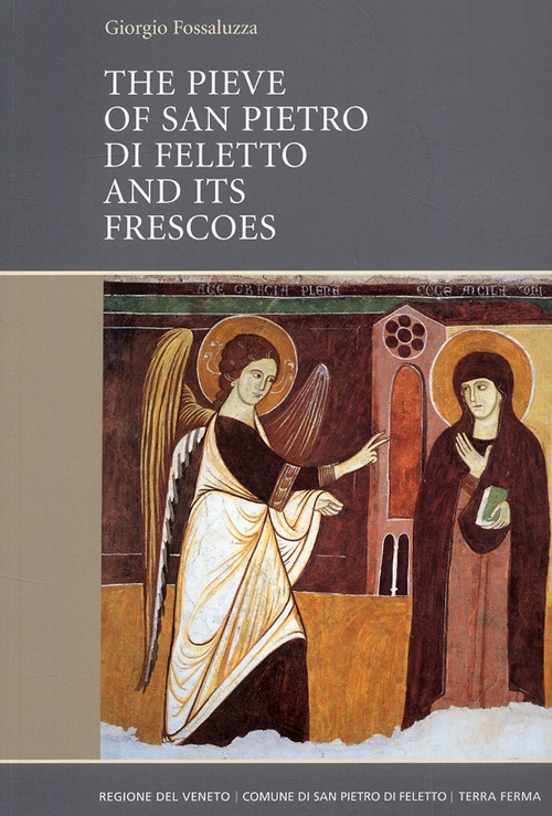 The Pieve of San Pietro di Feletto and Its Frescoes. A Brief Guide The Pieve of San Pietro di Feletto and Its Frescoes. A Brief Guide
