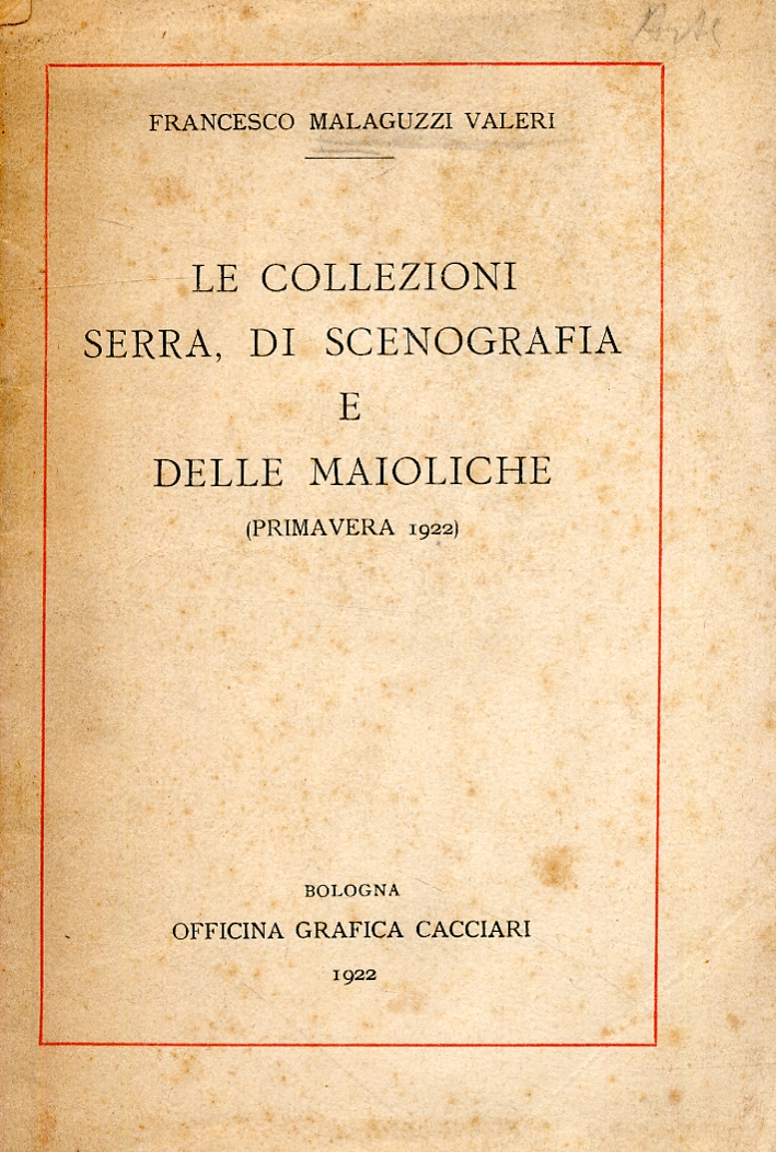 Le collezioni Serra, di scenografia e delle maioliche (primavera 1922) Le collezioni Serra, di scenografia e delle maioliche (primavera 1922)