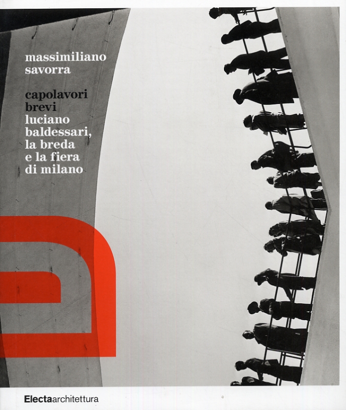 Capolavori brevi. Luciano Baldessari, la breda e la fiera di milano Capolavori brevi. Luciano Baldessari, la breda e la fiera di milano