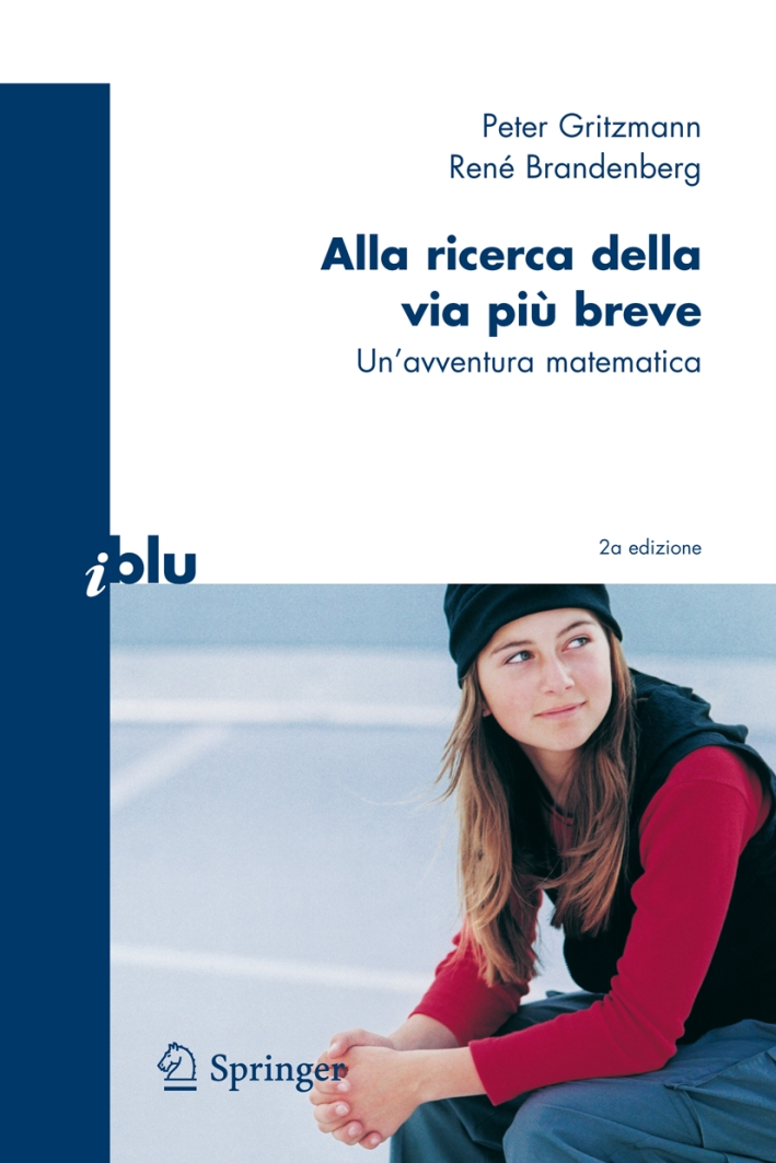 Alla ricerca della via più breve. Un'avventura matematica Alla ricerca della via più breve. Un'avventura matematica
