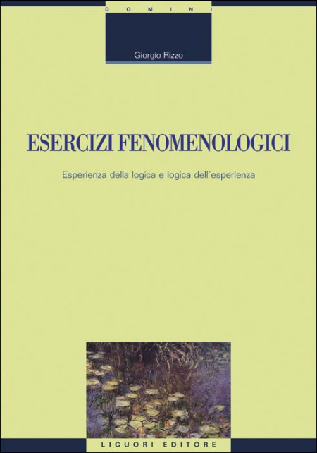 Esercizi fenomenologici. Esperienza della logica e logica dell'esperienza Esercizi fenomenologici. Esperienza della logica e logica dell'esperienza