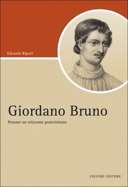 Giordano Bruno. Pensare un orizzonte postcristiano Giordano Bruno. Pensare un orizzonte postcristiano