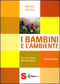 I bambini e l'ambiente. Per un'ecologia dell'educazione I bambini e l'ambiente. Per un'ecologia dell'educazione