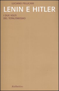 Lenin e Hitler. I due volti del totalitarismo Lenin e Hitler. I due volti del totalitarismo