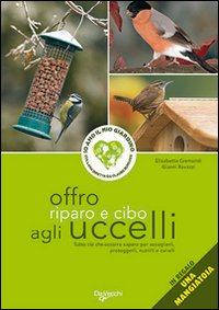 Offro Riparo e Cibo agli Uccelli. Con Gadget Offro Riparo e Cibo agli Uccelli. Con Gadget