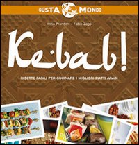 Kebab! Ricette Facili Per Cucinare i Migliori Piatti Arabi Kebab! Ricette Facili Per Cucinare i Migliori Piatti Arabi